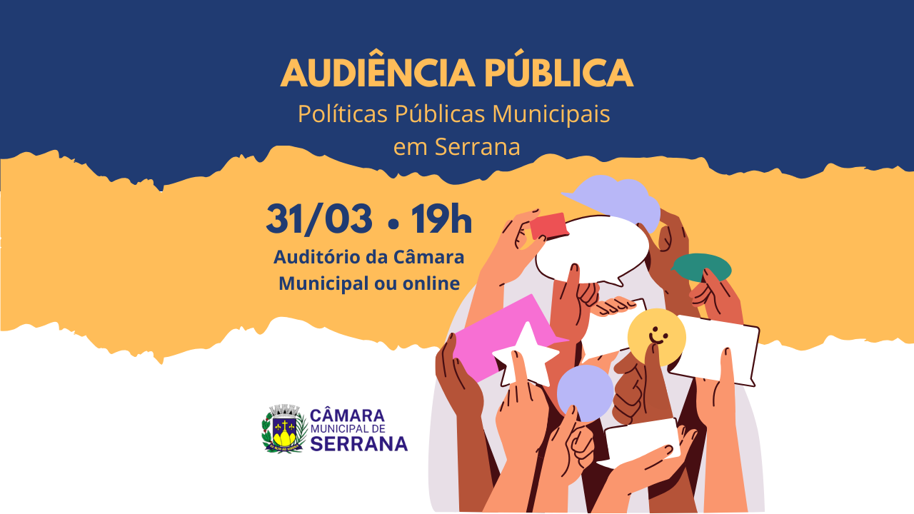 AUDIÊNCIA PÚBLICA - POLÍTICAS PÚBLICAS MUNICIPAIS EM SERRANA - 31/03 ÀS 19H