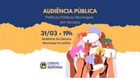 AUDIÊNCIA PÚBLICA - POLÍTICAS PÚBLICAS MUNICIPAIS EM SERRANA - 31/03 ÀS 19H